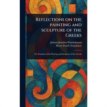 Reflections on the Painting and Sculpture of the Greeks
