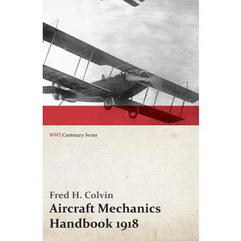Aircraft Mechanics Handbook 1918 (WWI Centenary Series)