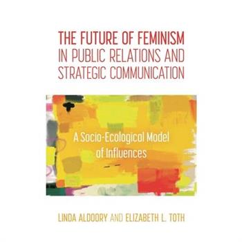 The Future of Feminism in Public Relations and Strategic Communication