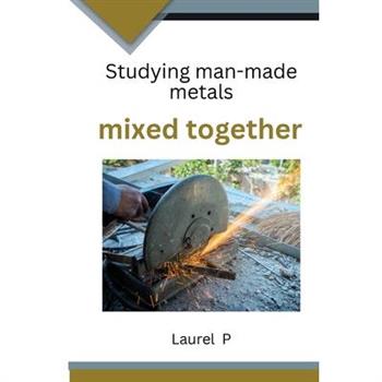 Studying man-made metals mixed together