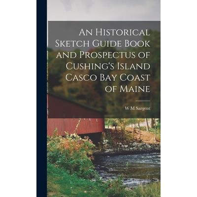 An Historical Sketch Guide Book and Prospectus of Cushing’s Island Casco bay Coast of Maine