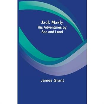Jack Manly; His Adventures by Sea and Land