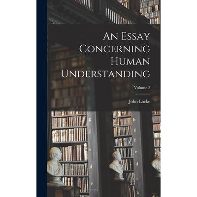 An Essay Concerning Human Understanding; Volume 2