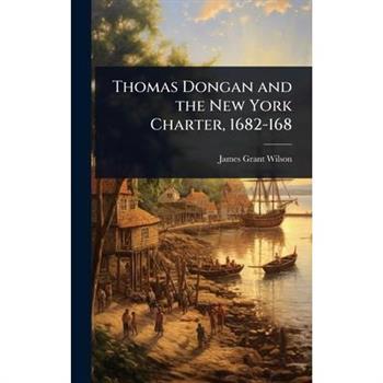 Thomas Dongan and the New York Charter, 1682-168