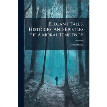Elegant Tales, Histories, and Epistles of a Moral Tendency