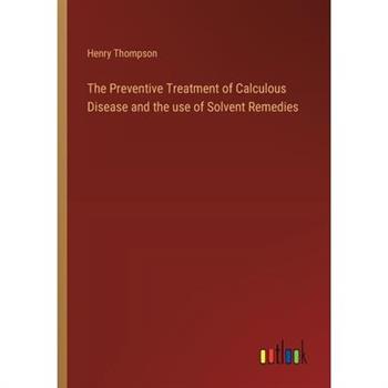 The Preventive Treatment of Calculous Disease and the use of Solvent Remedies