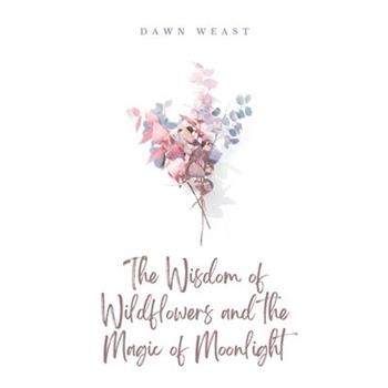 The Wisdom of Wildflowers and the Magic of Moonlight