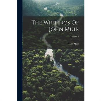 The Writings Of John Muir; Volume 8