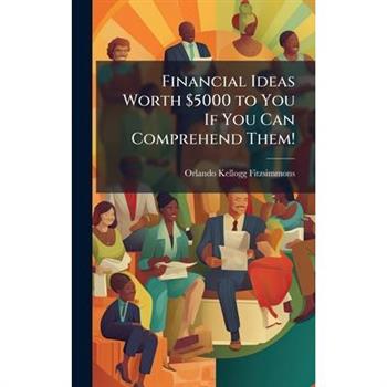 Financial Ideas Worth $5000 to You If You Can Comprehend Them! Financial Ideas Worth $5000 to You If You Can Comprehend Them!