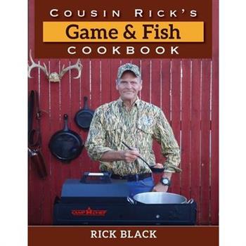 Cousin Rick’s Game and Fish Cookbook