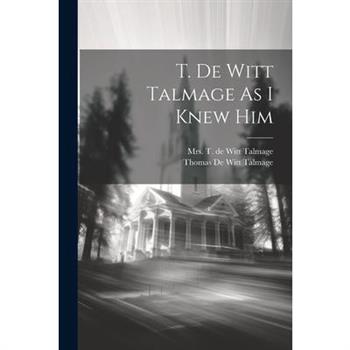 T. De Witt Talmage As I Knew Him