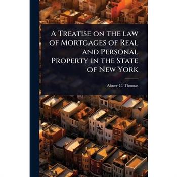 A Treatise on the law of Mortgages of Real and Personal Property in the State of New York