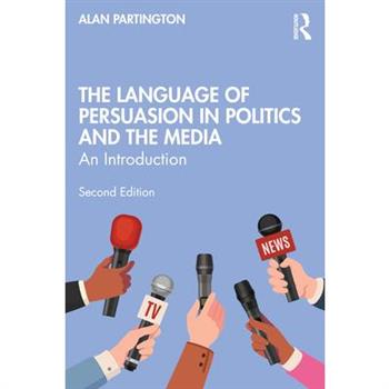 The Language of Persuasion in Politics and the Media