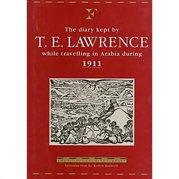 The Diary Kept by T. E. Lawrence While Travelling in Arabia During 1911