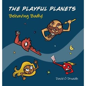 THE PLAYFUL PLANETS Behaving Badly!