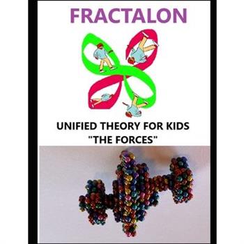 Fractalon, Unified Theory for Kids, the Forces