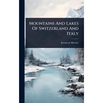 Mountains And Lakes Of Switzerland And Italy
