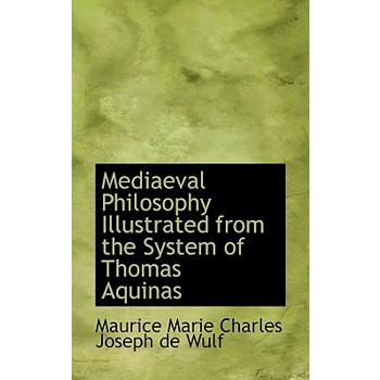 Mediaeval Philosophy Illustrated from the System of Thomas Aquinas