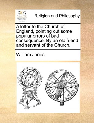 A Letter to the Church of England, Pointing Out Some Popular Errors of Bad Consequence. by an Old Friend and Servant of the Church.