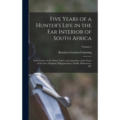 Five Years of a Hunter’s Life in the Far Interior of South Africa