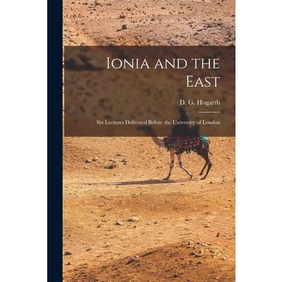 Ionia and the East; six Lectures Delivered Before the University of London