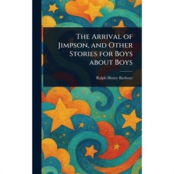 The Arrival of Jimpson, and Other Stories for Boys About Boys