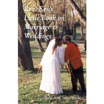 Rev. Ken's Little Book on Marriage & Weddings
