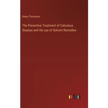The Preventive Treatment of Calculous Disease and the use of Solvent Remedies