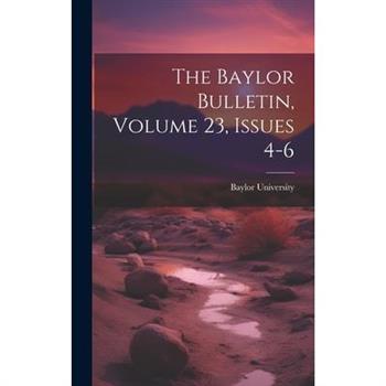 The Baylor Bulletin, Volume 23, Issues 4-6