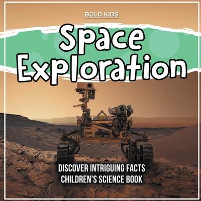 Space Exploration Discover Intriguing Facts Children’s Science Book