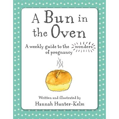 A Bun in the OvenABun in the OvenA Weekly Guide to the Wonders of Pregnancy