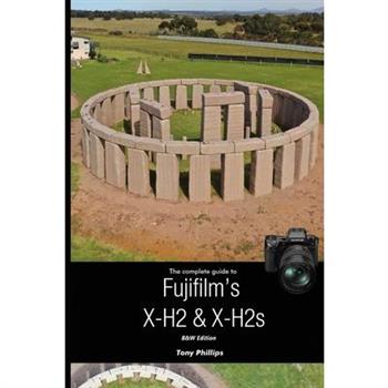 The Complete Guide to Fujifilm's X-H2 & X-H2s (B&W Version)
