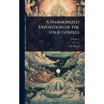 A Harmonized Exposition of the Four Gospels