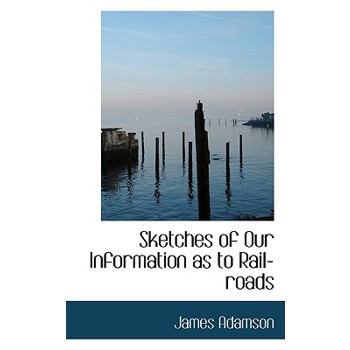Sketches of Our Information as to Rail-Roads