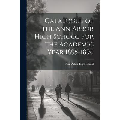 Catalogue of the Ann Arbor High School for the Academic Year 1895-1896