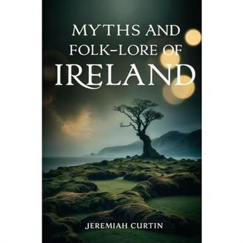 Myths and Folk-lore of Ireland