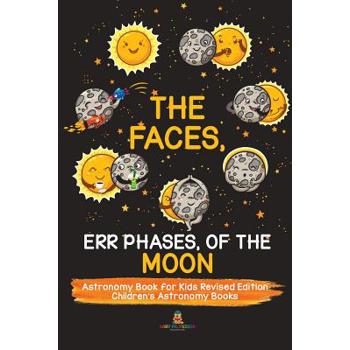 The Faces, Err Phases, of the Moon - Astronomy Book for Kids Revised Edition - Children’s Astronomy Books