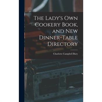The Lady's Own Cookery Book, and New Dinner-table Directory