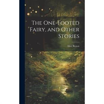 The One-footed Fairy, and Other Stories