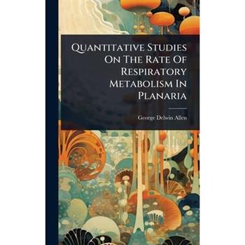 Quantitative Studies On The Rate Of Respiratory Metabolism In Planaria