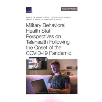 Military Behavioral Health Staff Perspectives on Telehealth Following the Onset of the Covid-19 Pandemic
