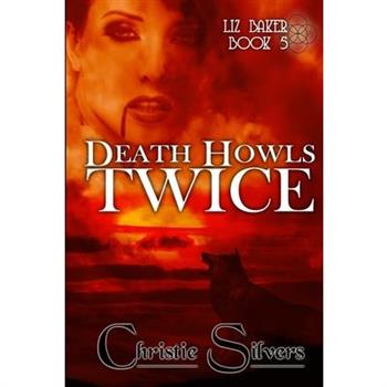 Death Howls Twice (Liz Baker, Book 5)