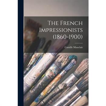 The French Impressionists (1860-1900)