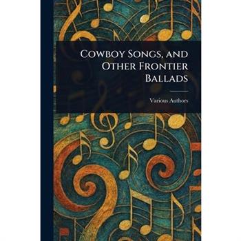 Cowboy Songs, and Other Frontier Ballads