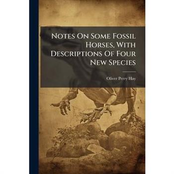 Notes On Some Fossil Horses, With Descriptions Of Four New Species
