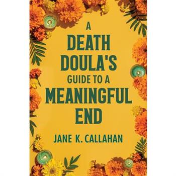 A Death Doula's Guide to a Meaningful End
