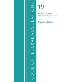 Code of Federal Regulations, Title 19 Customs Duties 141-199, Revised as of April 1, 2021