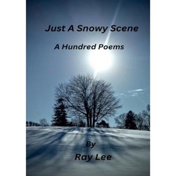 Just a Snowy Scene One Hundred Poems