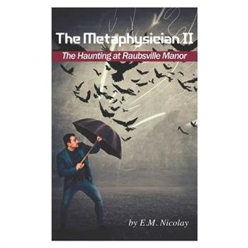 The Metaphysician II- True Story of the Haunting at Raubsville Manor
