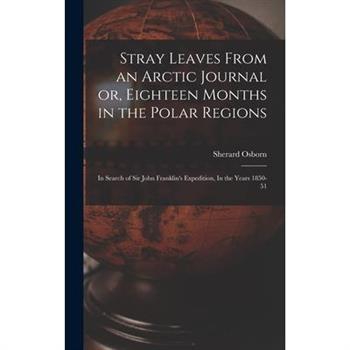 Stray Leaves From an Arctic Journal or, Eighteen Months in the Polar Regions